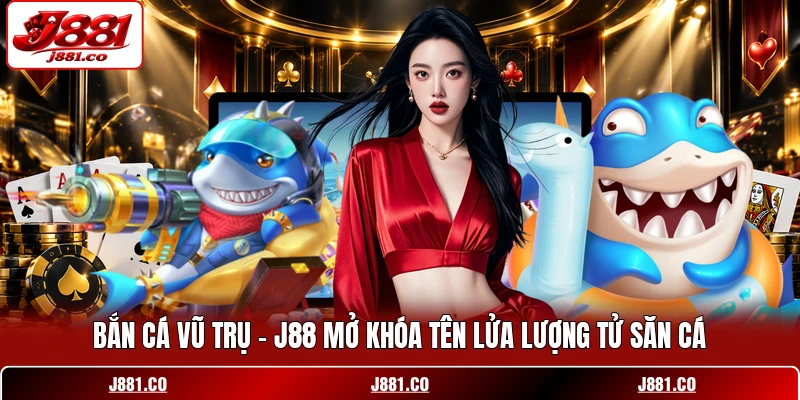 Bắn Cá Vũ Trụ - J88 Mở Khóa Tên Lửa Lượng Tử Săn Cá