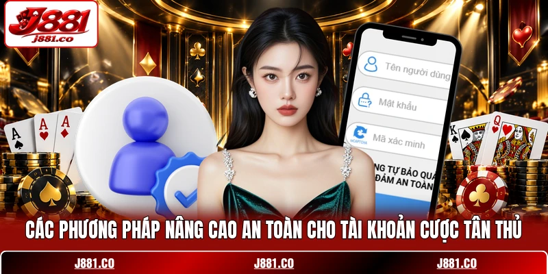 Các phương pháp nâng cao an toàn cho tài khoản cược tân thủ Các phương pháp nâng cao an toàn cho tài khoản cược tân thủ