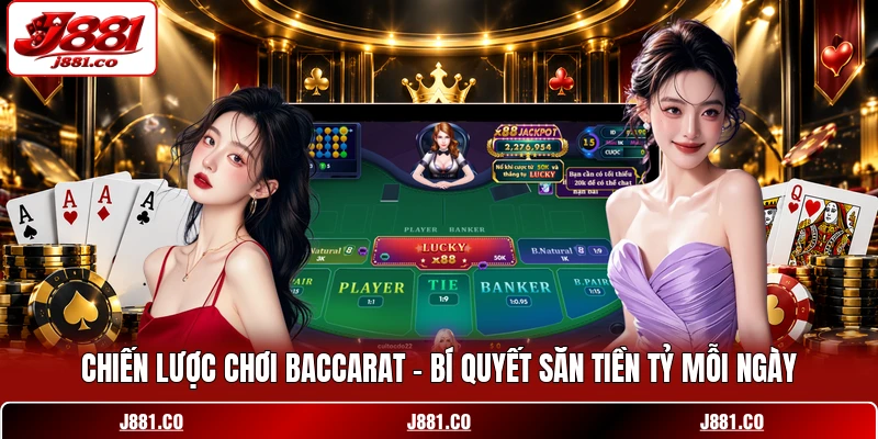 Chiến Lược Chơi Baccarat - Bí Quyết Săn Tiền Tỷ Mỗi Ngày