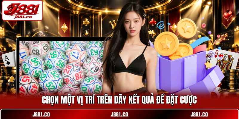 Chọn một vị trí trên dãy kết quả để đặt cược