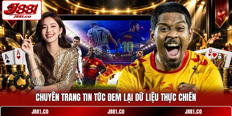 Chuyên trang tin tức đem lại dữ liệu thực chiến