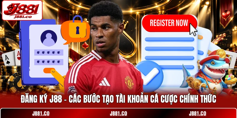 Đăng Ký J88 - Các Bước Tạo Tài Khoản Cá Cược Chính Thức