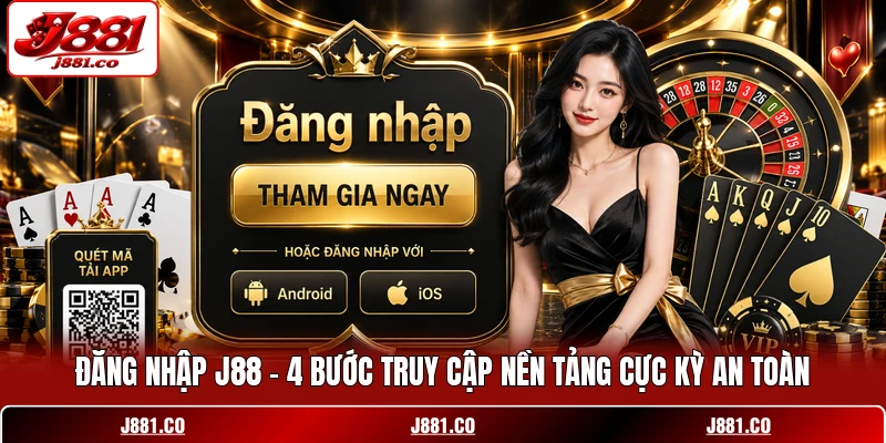 Đăng Nhập J88 - 4 Bước Truy Cập Nền Tảng Cực Kỳ An Toàn