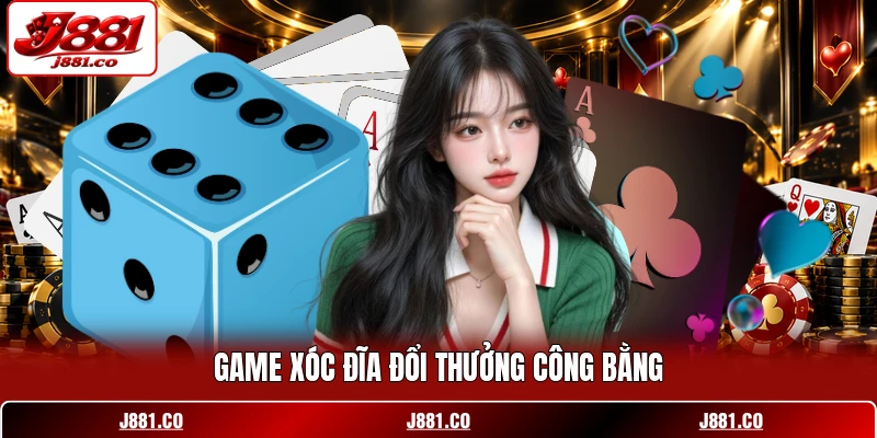 Game Xóc Đĩa đổi thưởng công bằng
