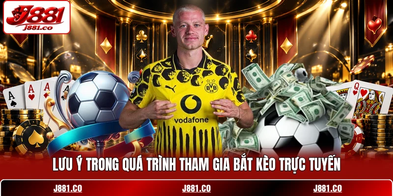 Lưu ý trong quá trình tham gia bắt kèo trực tuyến Lưu ý trong quá trình tham gia bắt kèo trực tuyến