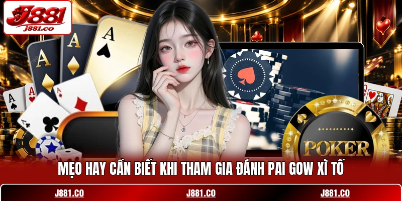 Mẹo hay cần biết khi tham gia đánh Pai Gow xì tố