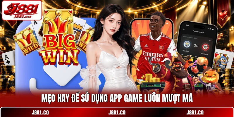 Mẹo hay để sử dụng app game luôn mượt mà