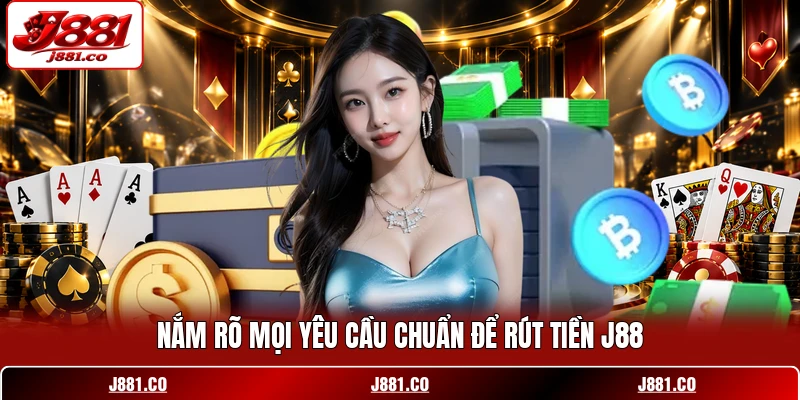 Nắm rõ mọi yêu cầu chuẩn để rút tiền J88 Nắm rõ mọi yêu cầu chuẩn để rút tiền J88