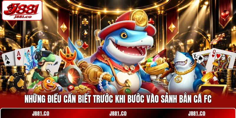 Những điều cần biết trước khi bước vào sảnh bắn cá FC