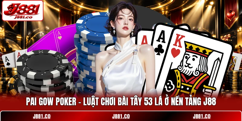 Pai Gow Poker - Luật chơi bài tây 53 lá ở nền tảng J88