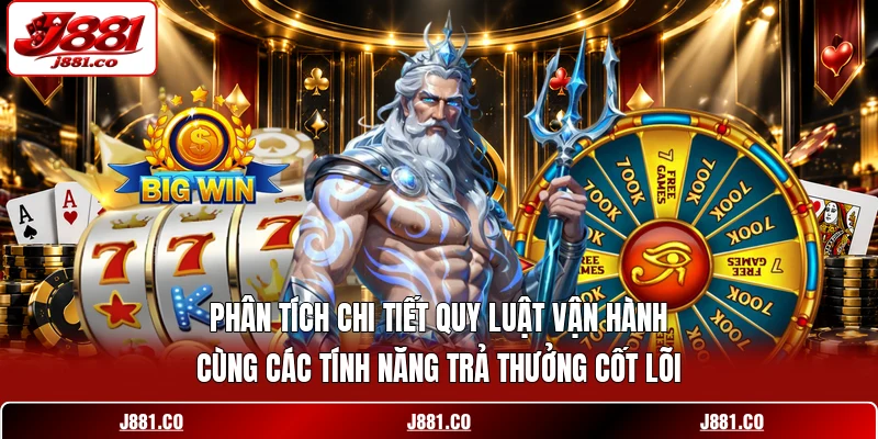 Phân tích chi tiết quy luật vận hành cùng các tính năng trả thưởng cốt lõi.