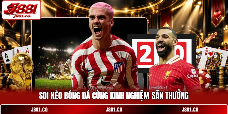 Soi kèo bóng đá cùng kinh nghiệm săn thưởng Soi kèo bóng đá cùng kinh nghiệm săn thưởng