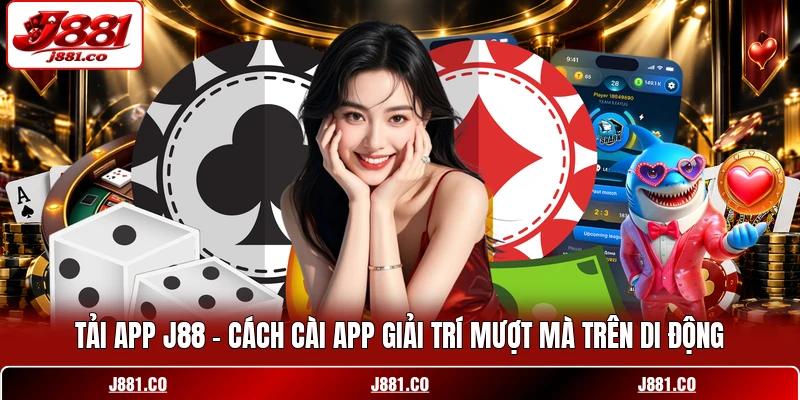 Tải App J88 - Cách Cài App Giải Trí Mượt Mà Trên Di Động