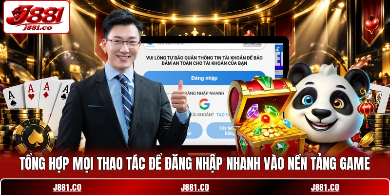 Tổng hợp mọi thao tác để đăng nhập nhanh vào nền tảng game Tổng hợp mọi thao tác để đăng nhập nhanh vào nền tảng game